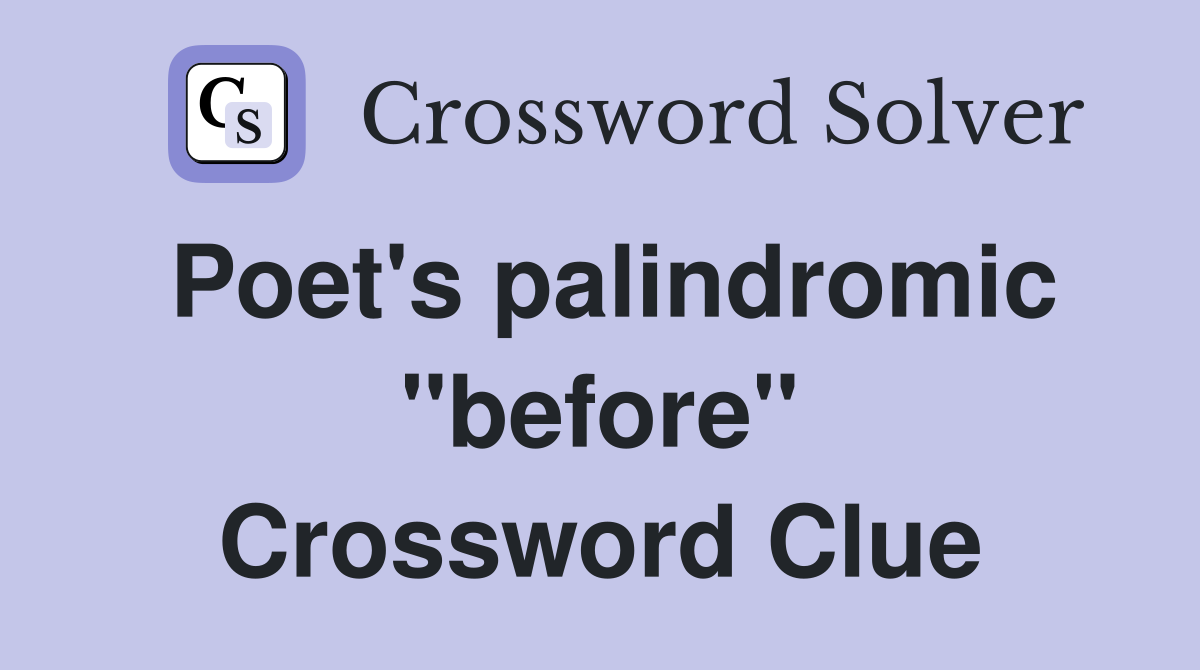 Poet's palindromic "before" Crossword Clue
