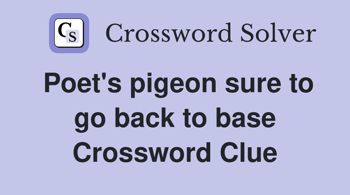 Poet's pigeon sure to go back to base Crossword Clue