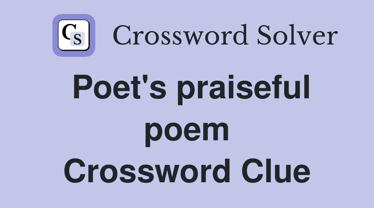 Poet's praiseful poem Crossword Clue