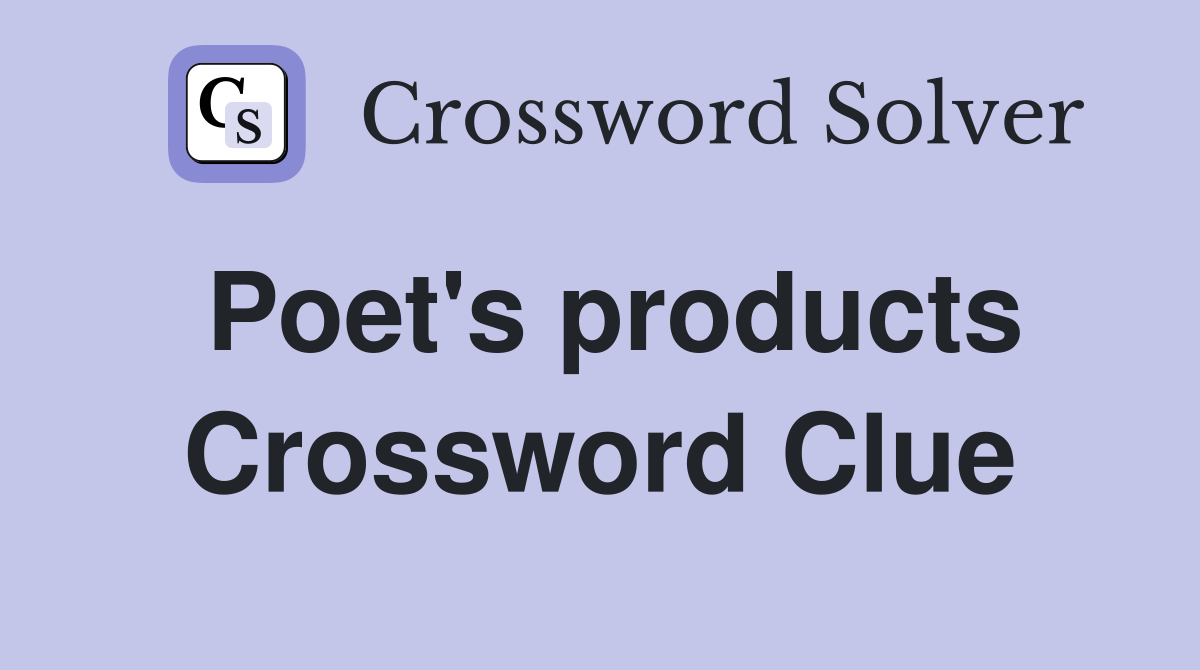 Poet's products Crossword Clue