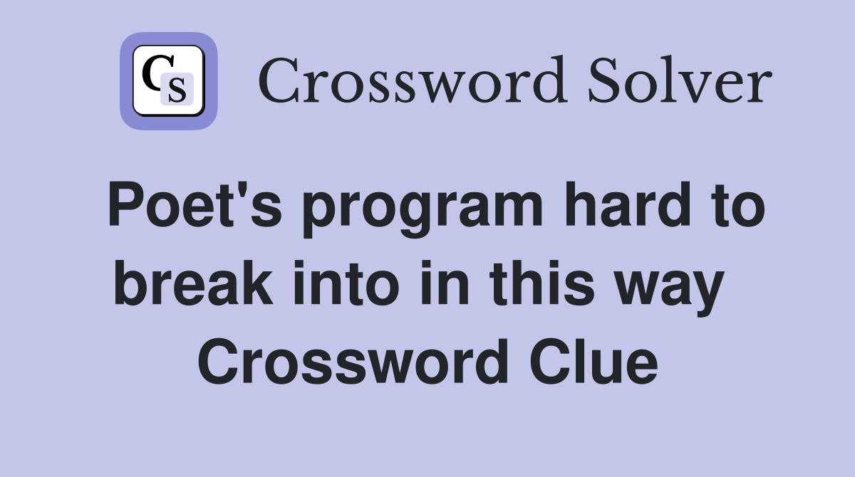 Poet's program hard to break into in this way  Crossword Clue