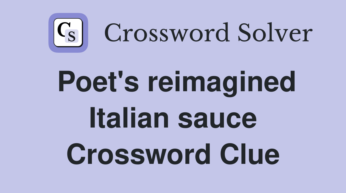 Poet's reimagined Italian sauce Crossword Clue