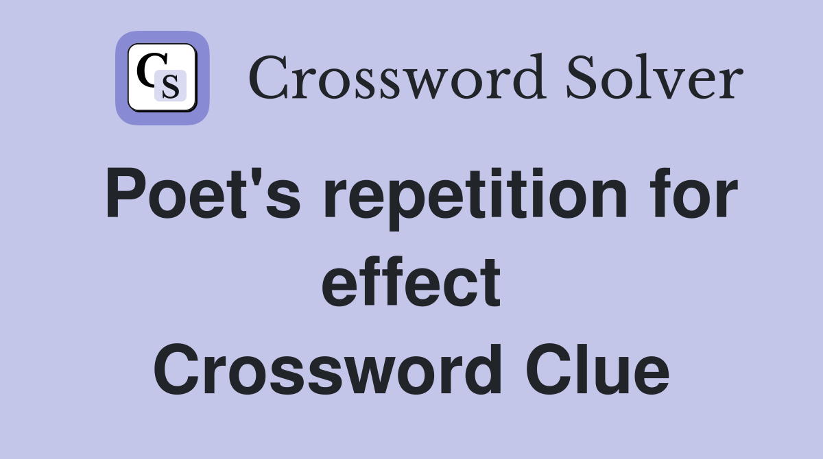 Poet's repetition for effect Crossword Clue