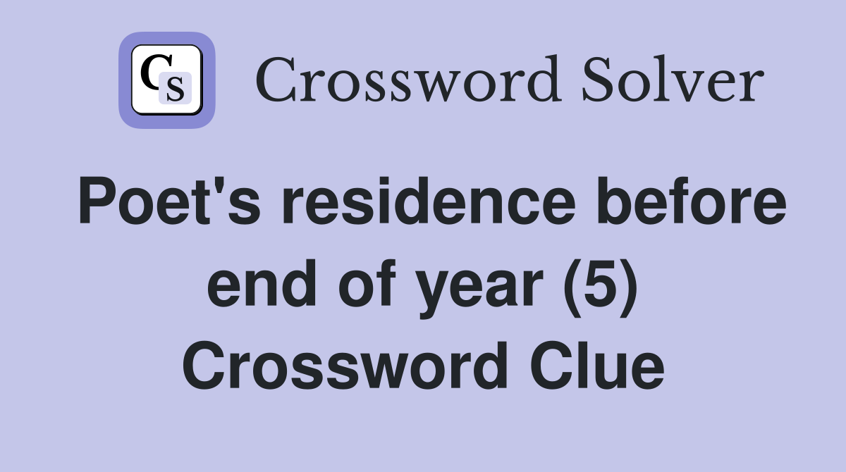Poet's residence before end of year (5) Crossword Clue