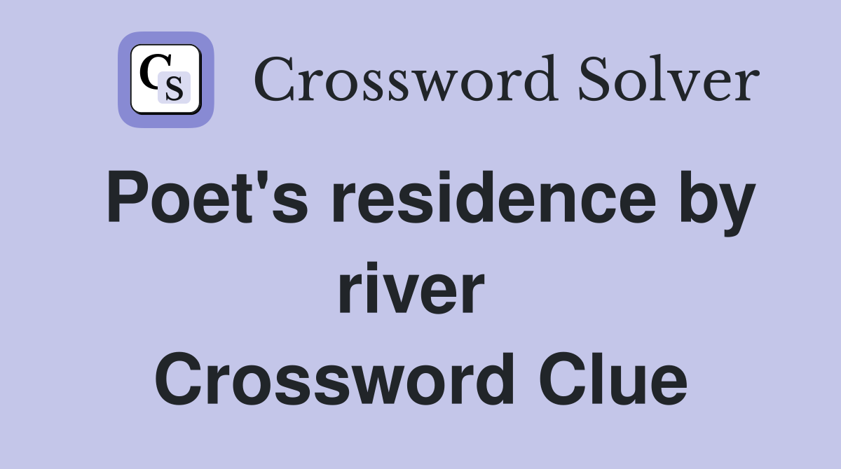 Poet's residence by river  Crossword Clue