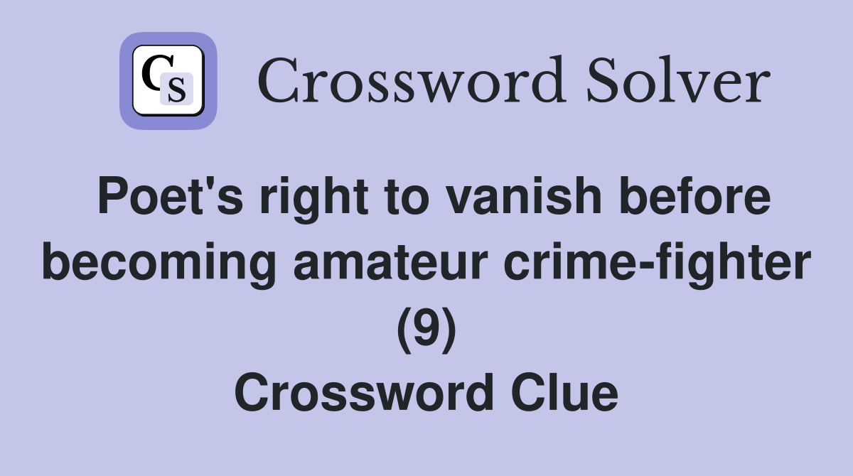 Poet's right to vanish before becoming amateur crime-fighter (9) Crossword Clue