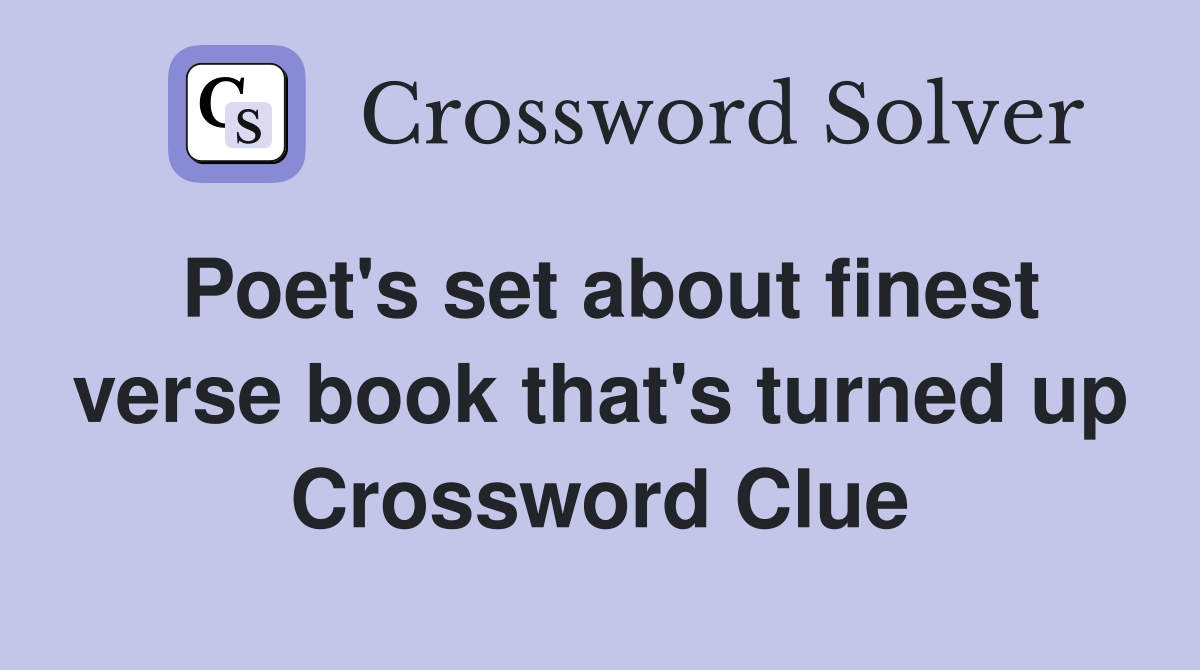 Poet's set about finest verse book that's turned up Crossword Clue