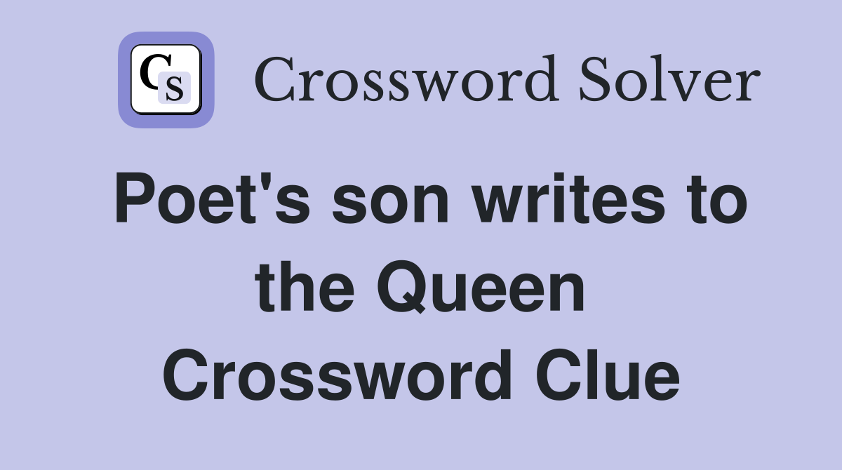 Poet's son writes to the Queen Crossword Clue
