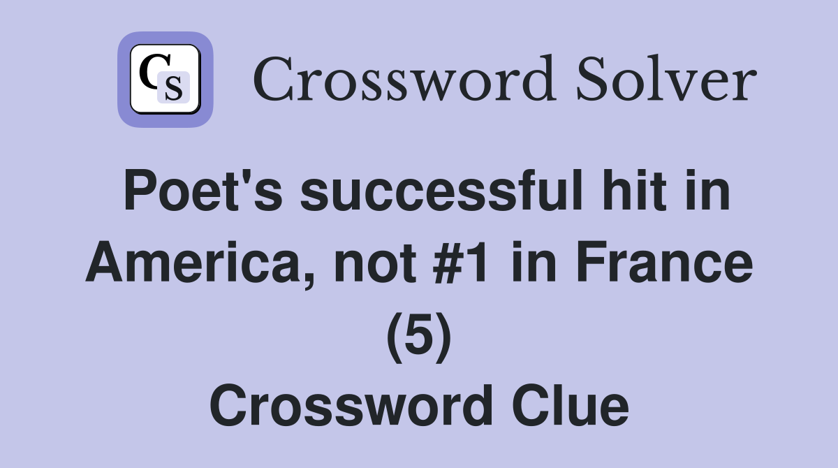 Poet's successful hit in America, not #1 in France (5) Crossword Clue