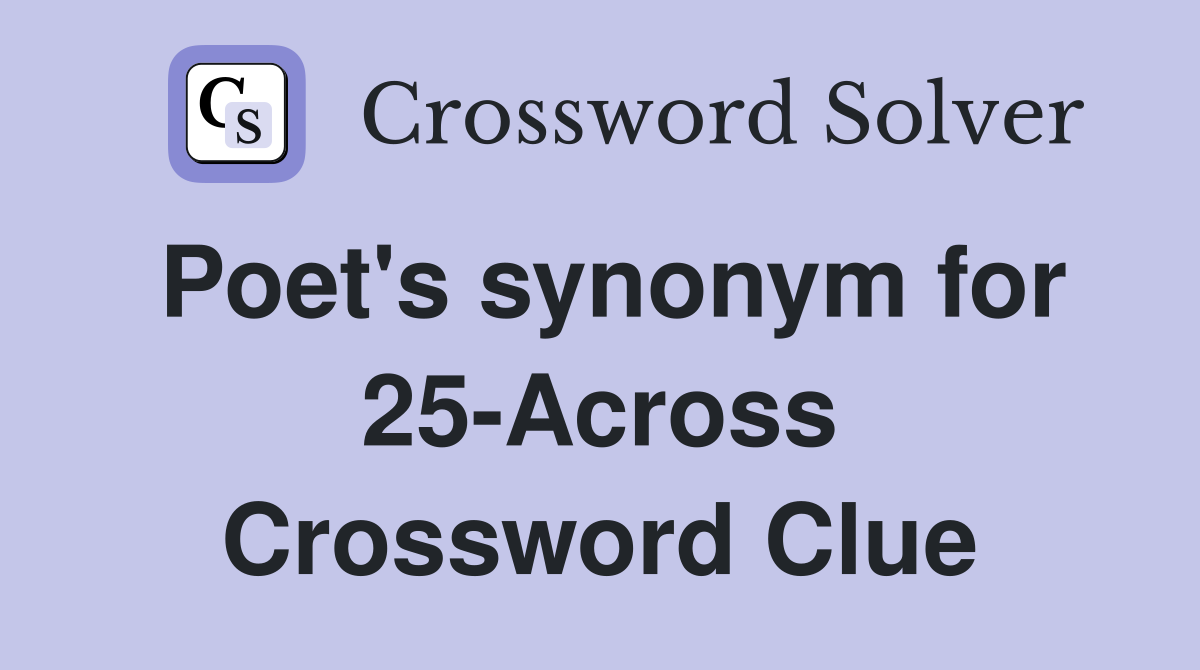 Poet's synonym for 25-Across Crossword Clue