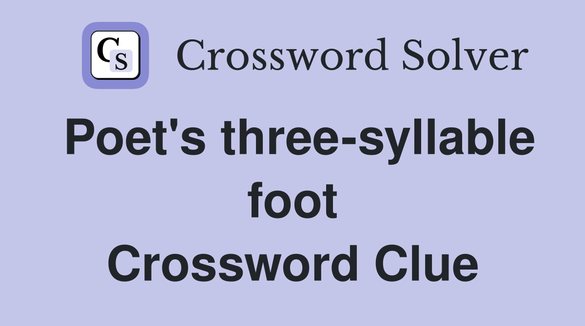 Poet's three-syllable foot Crossword Clue