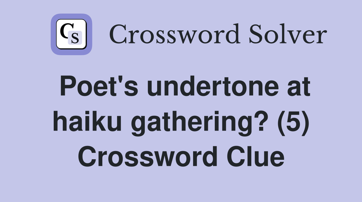 Poet's undertone at haiku gathering? (5) Crossword Clue