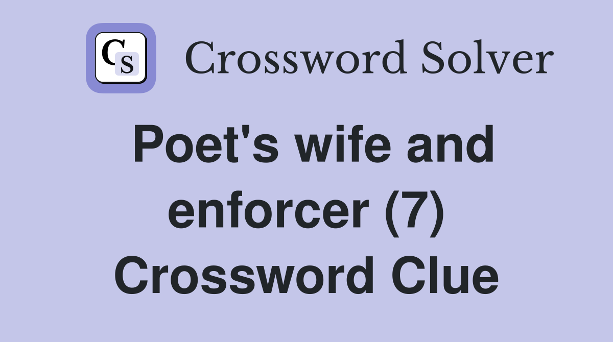 Poet's wife and enforcer (7) Crossword Clue