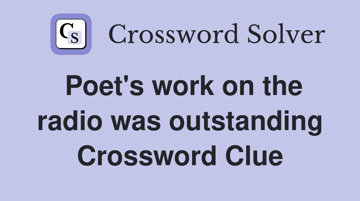 Poet's work on the radio was outstanding Crossword Clue