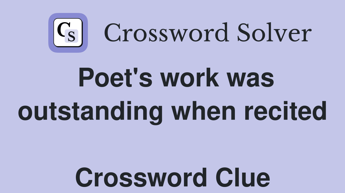 Poet's work was outstanding when recited  Crossword Clue