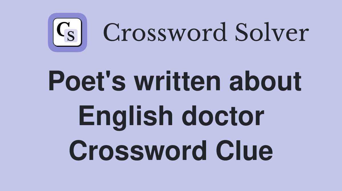 Poet's written about English doctor Crossword Clue