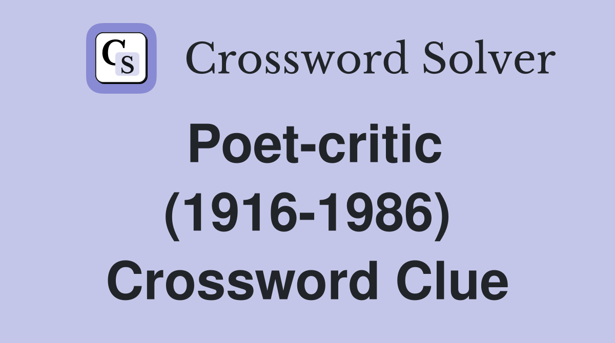 Poet-critic (1916-1986) Crossword Clue