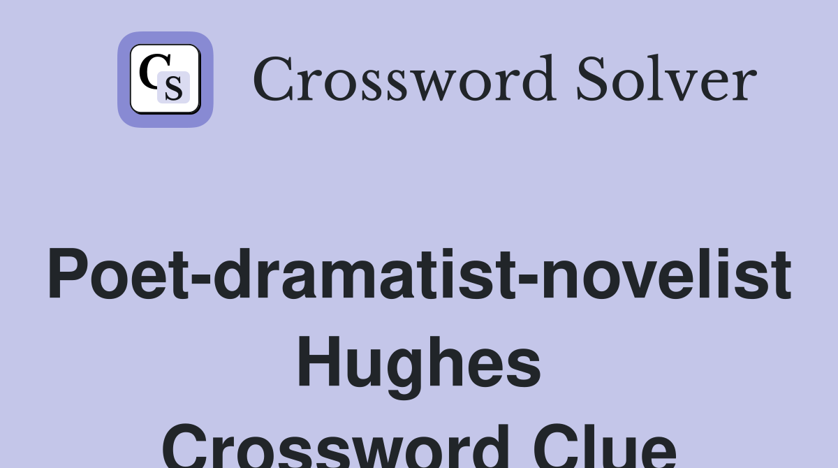 Poet-dramatist-novelist Hughes Crossword Clue
