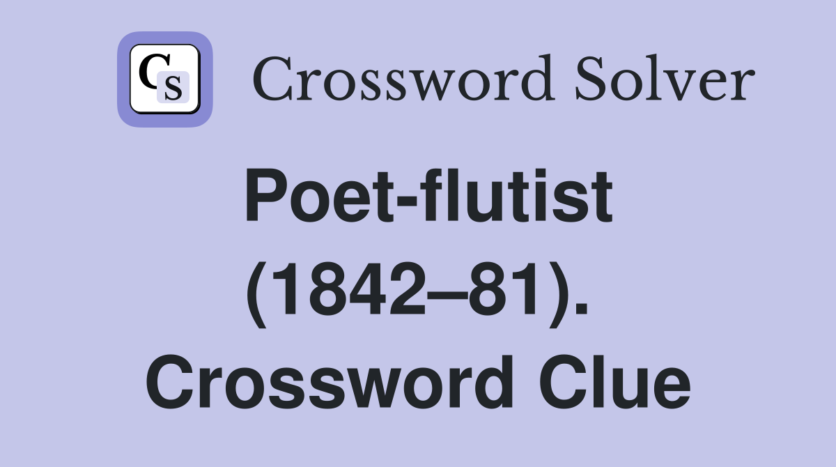 Poet-flutist (1842–81). Crossword Clue