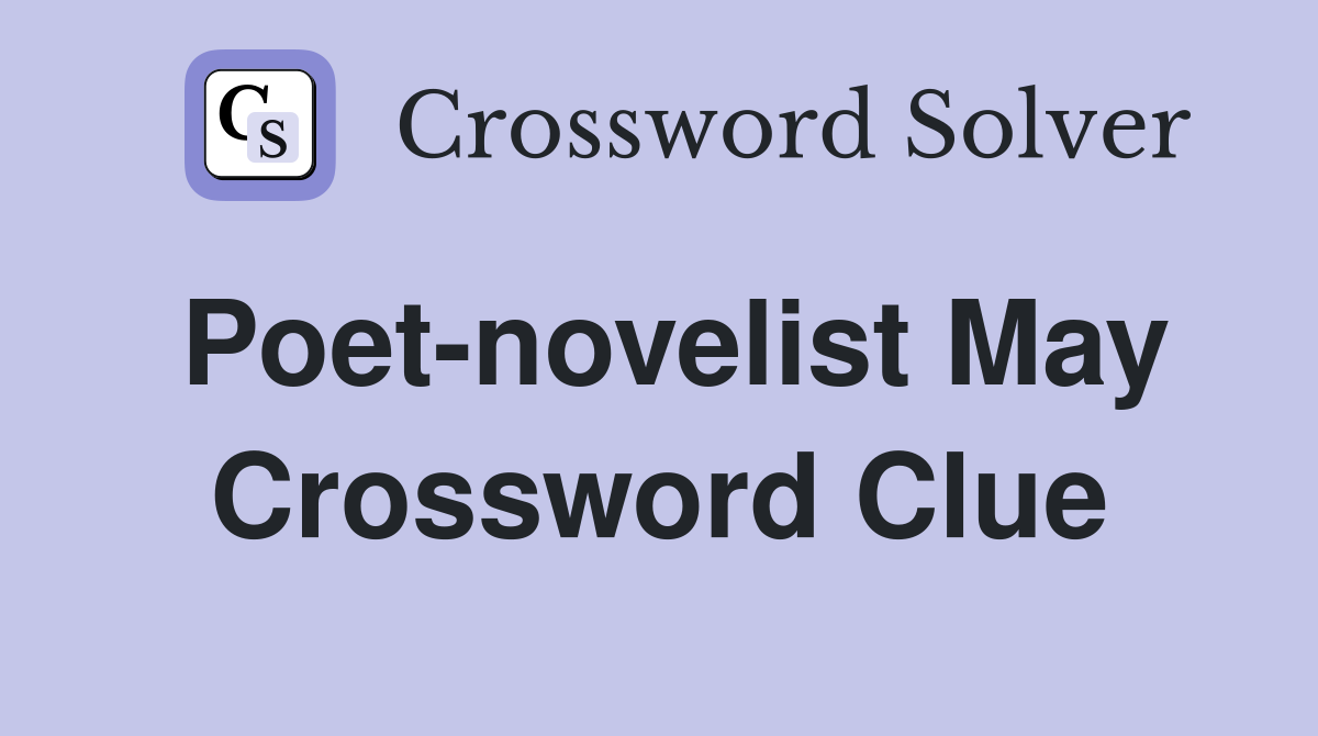 Poet-novelist May Crossword Clue