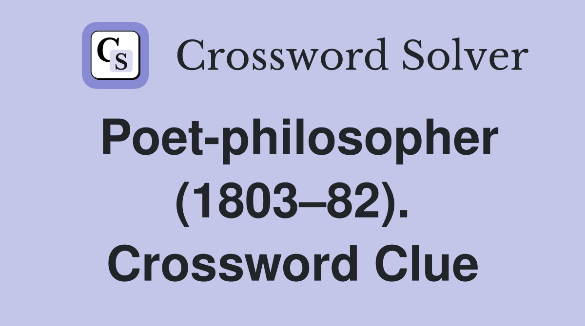 Poet-philosopher (1803–82). Crossword Clue