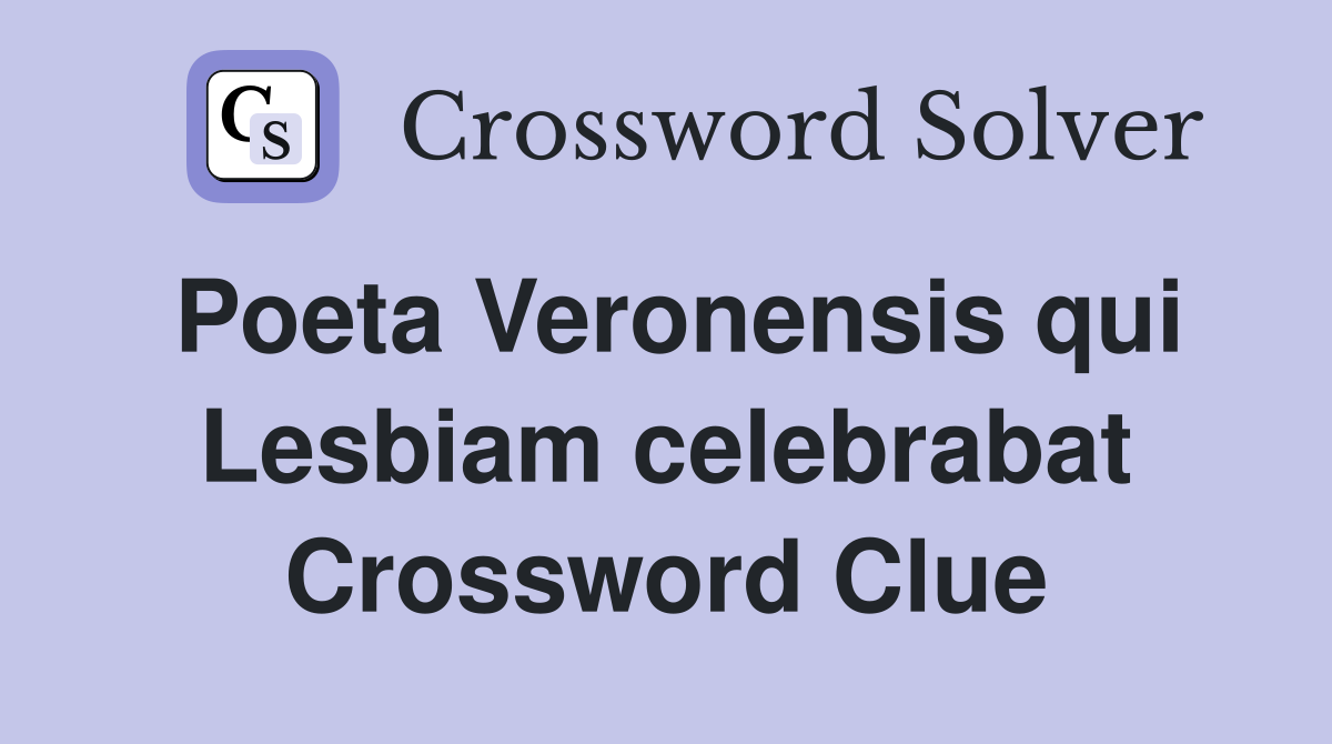 Poeta Veronensis qui Lesbiam celebrabat Crossword Clue