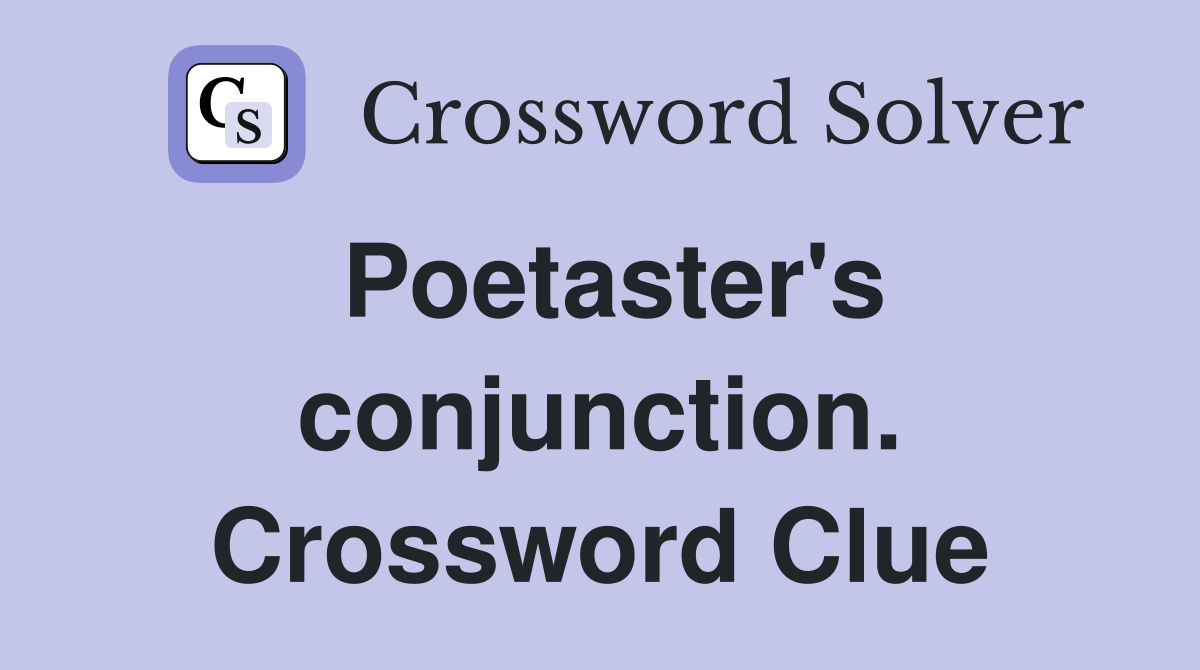 Poetaster's conjunction. Crossword Clue