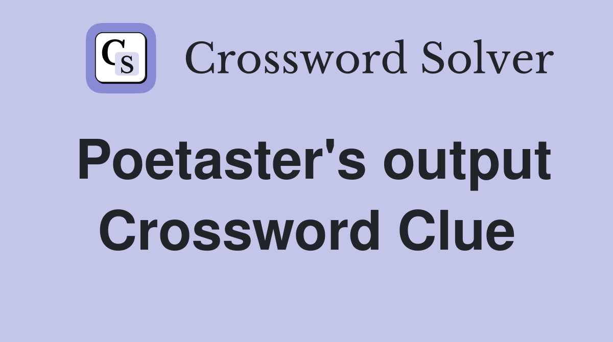 Poetaster's output Crossword Clue