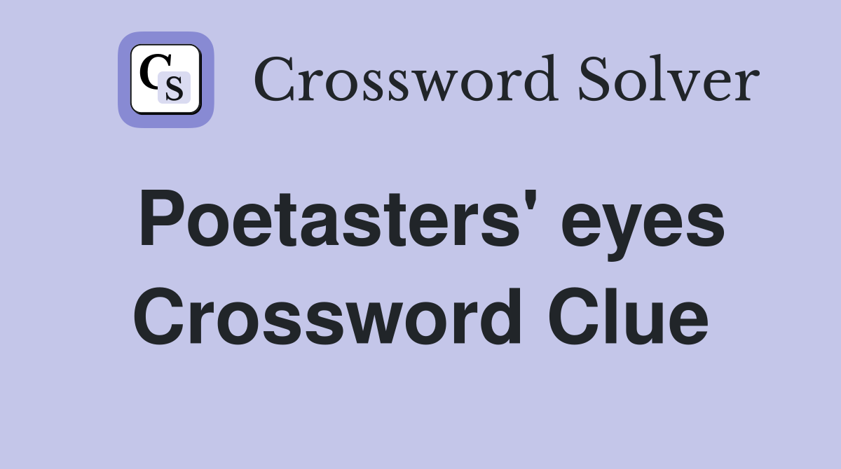 Poetasters' eyes Crossword Clue