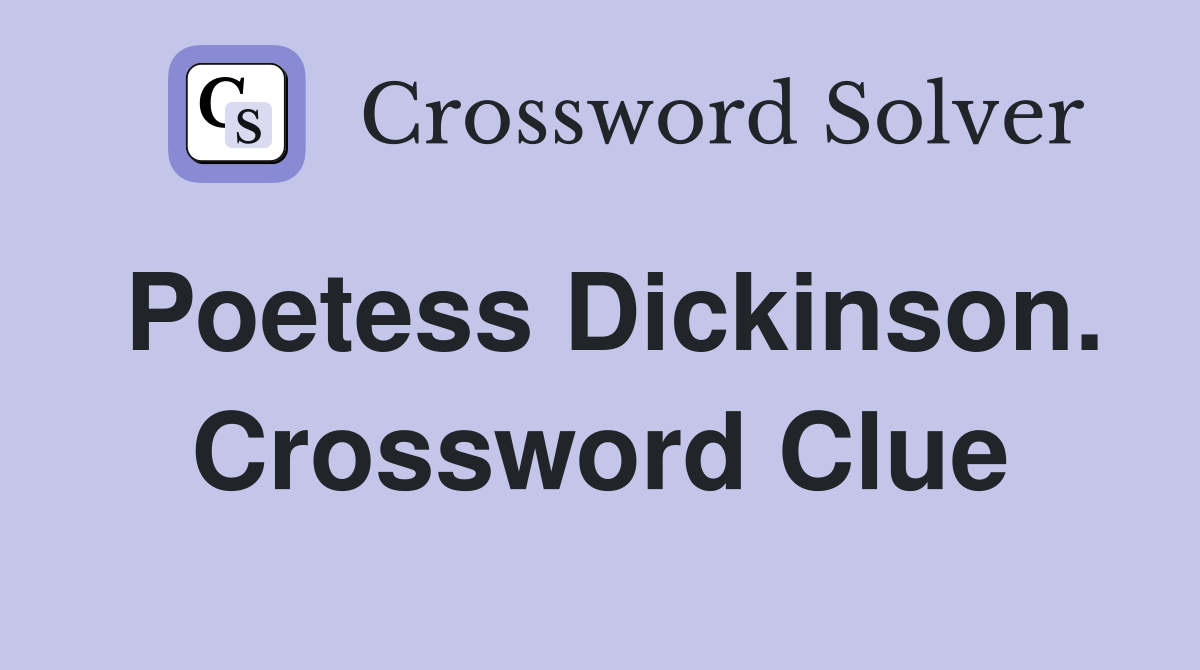 Poetess Dickinson. Crossword Clue