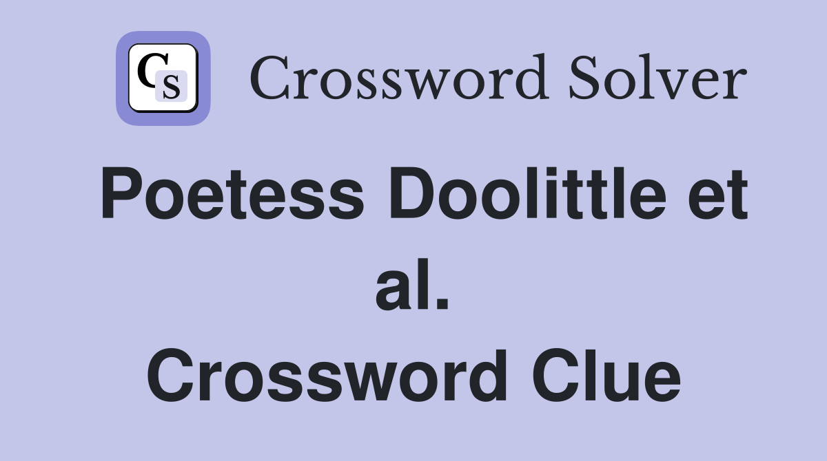 Poetess Doolittle et al. Crossword Clue