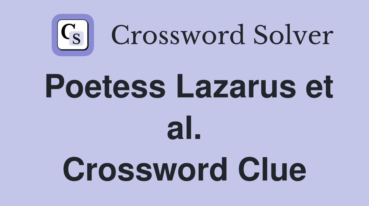 Poetess Lazarus et al. Crossword Clue