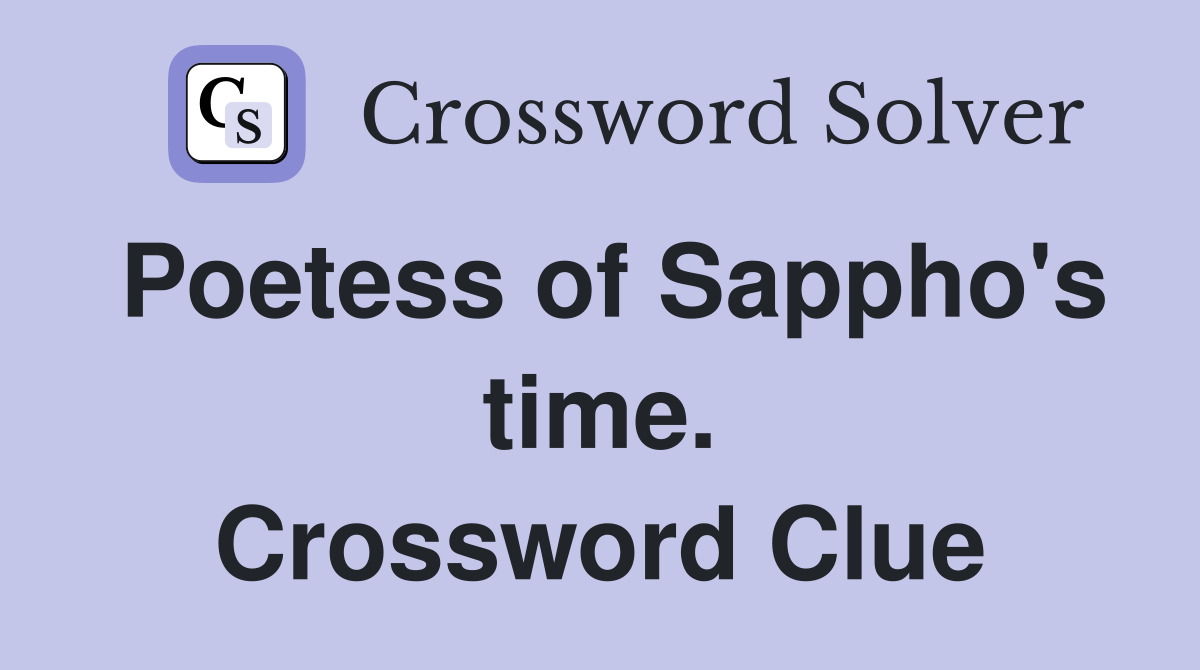 Poetess of Sappho's time. Crossword Clue