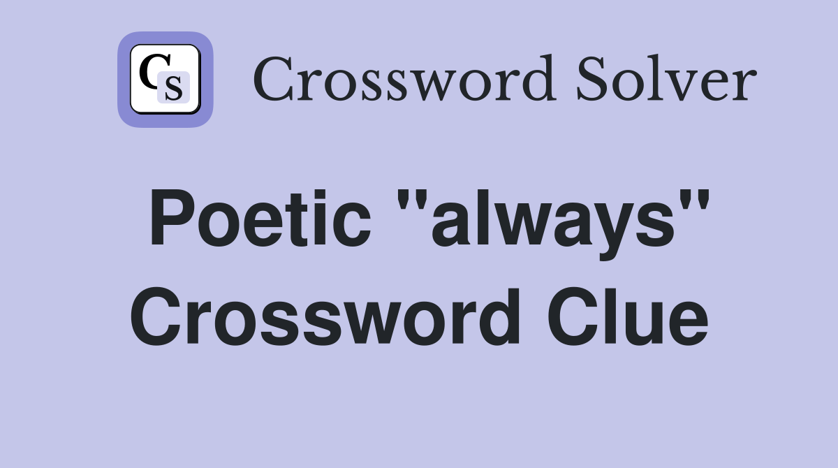 Poetic "always" Crossword Clue