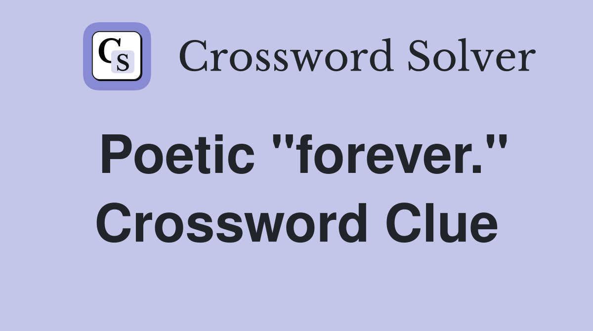 Poetic "forever." Crossword Clue