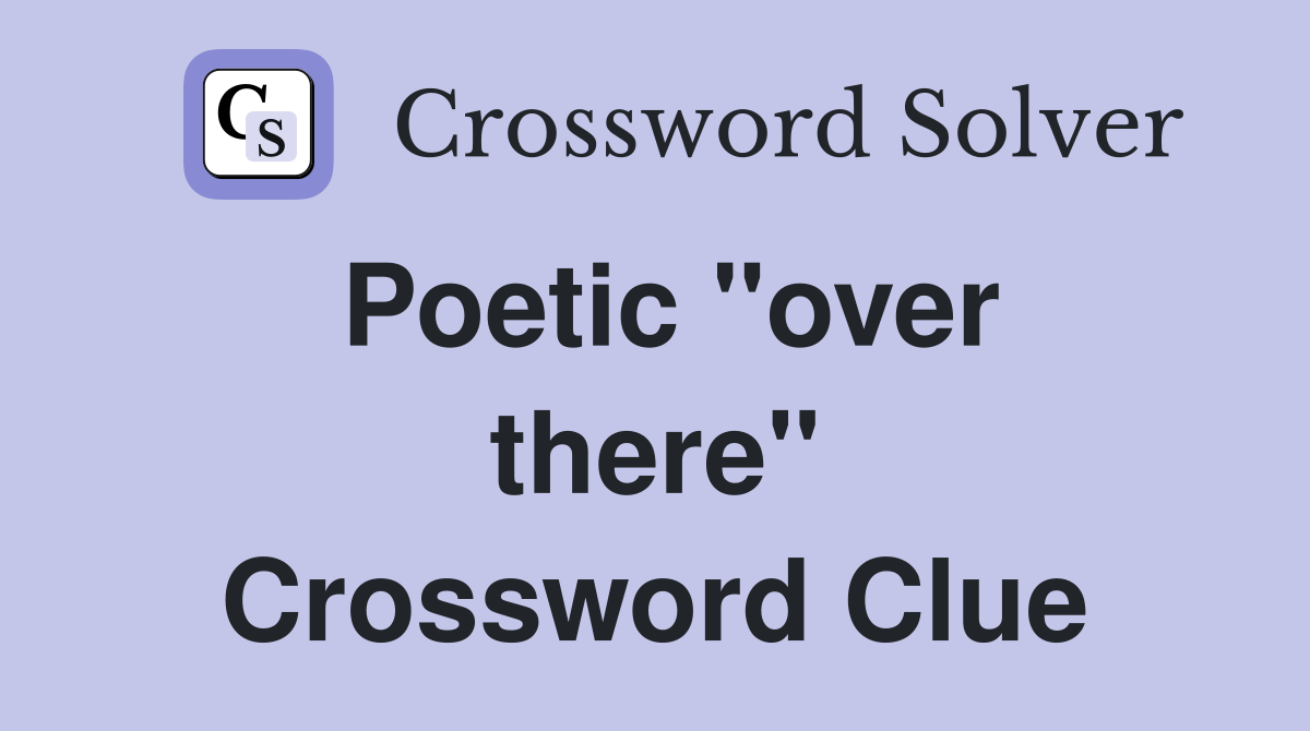 Poetic ''over there'' Crossword Clue