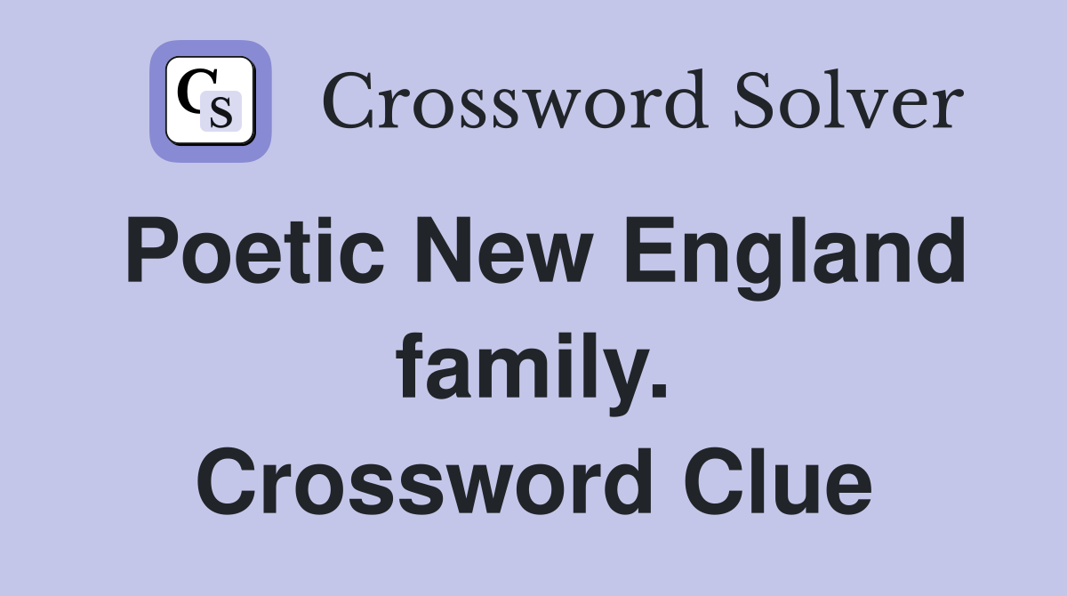 Poetic New England family. Crossword Clue