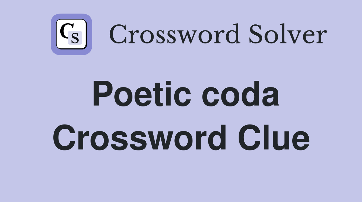Poetic coda Crossword Clue