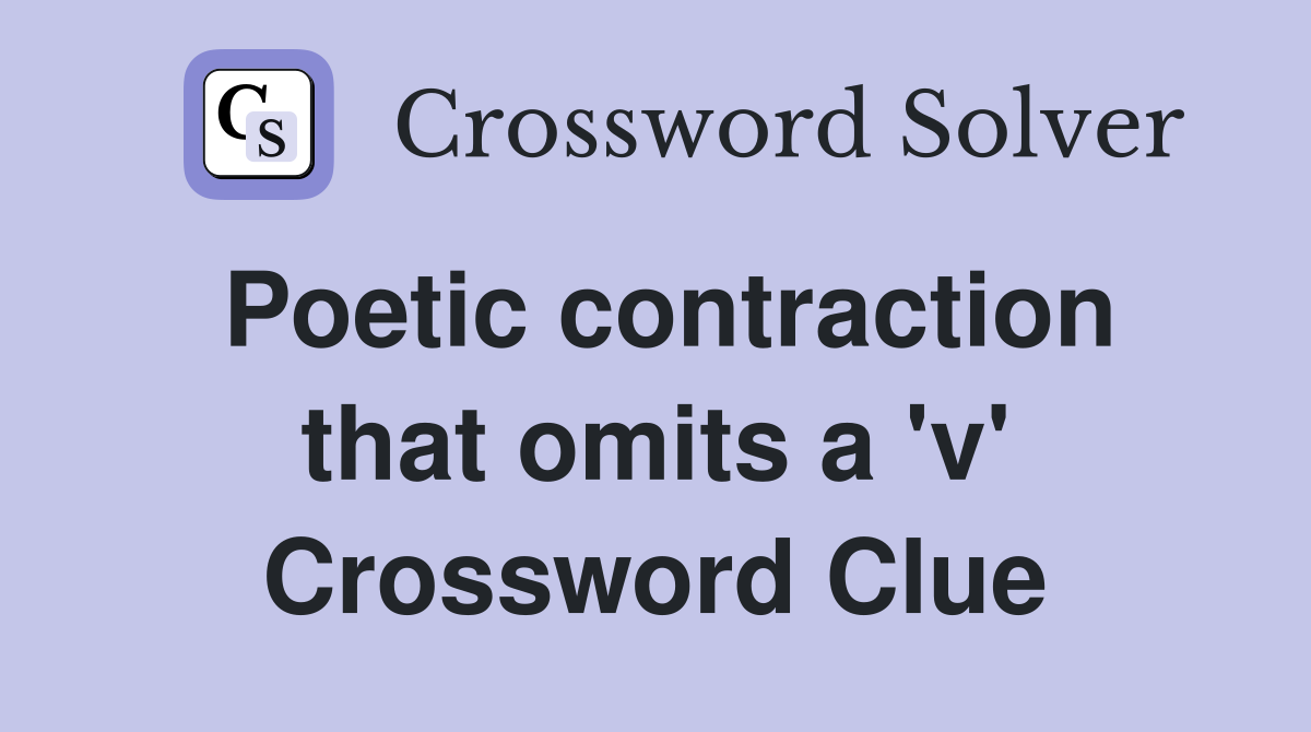 Poetic contraction that omits a 'v' Crossword Clue