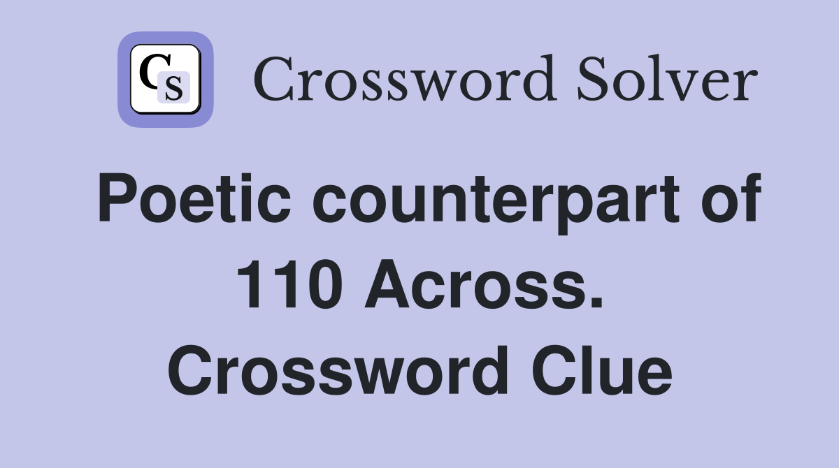 Poetic counterpart of 110 Across. Crossword Clue