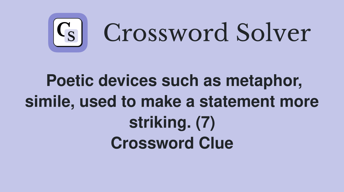 Poetic devices such as metaphor, simile, used to make a statement more striking. (7) Crossword Clue