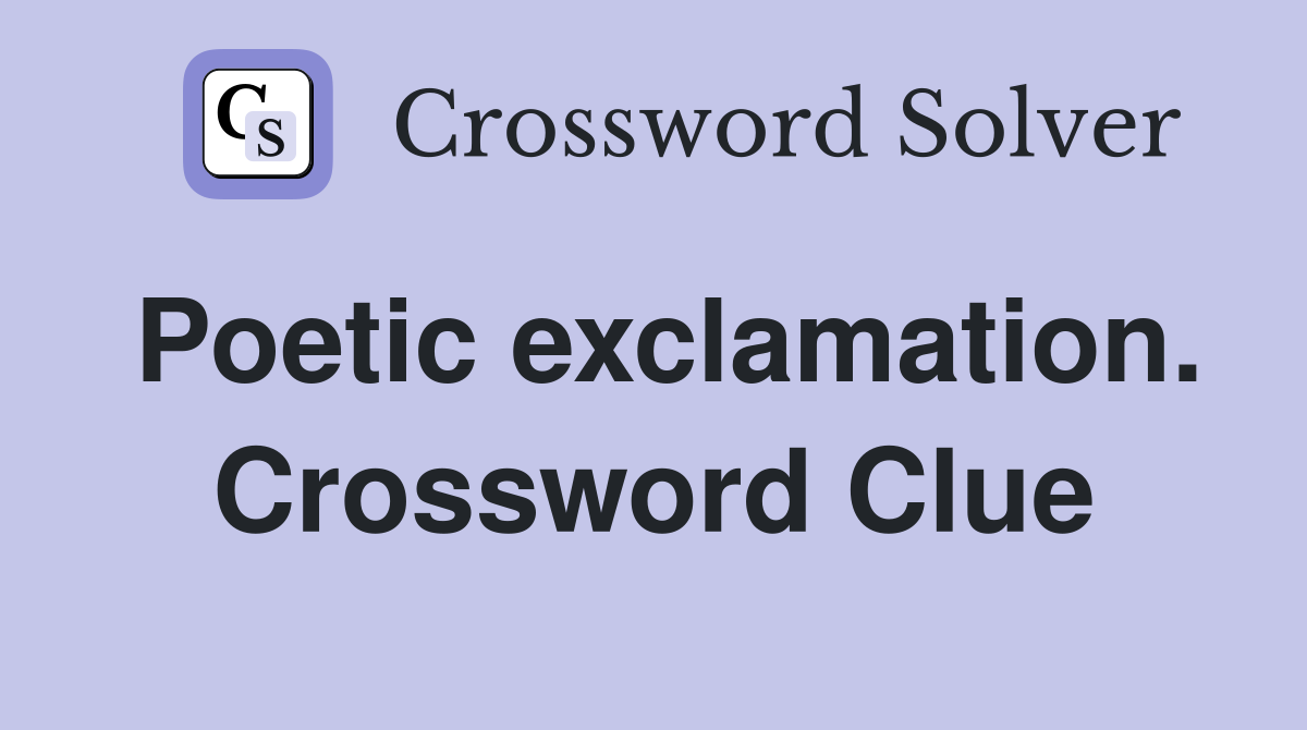 Poetic exclamation. Crossword Clue