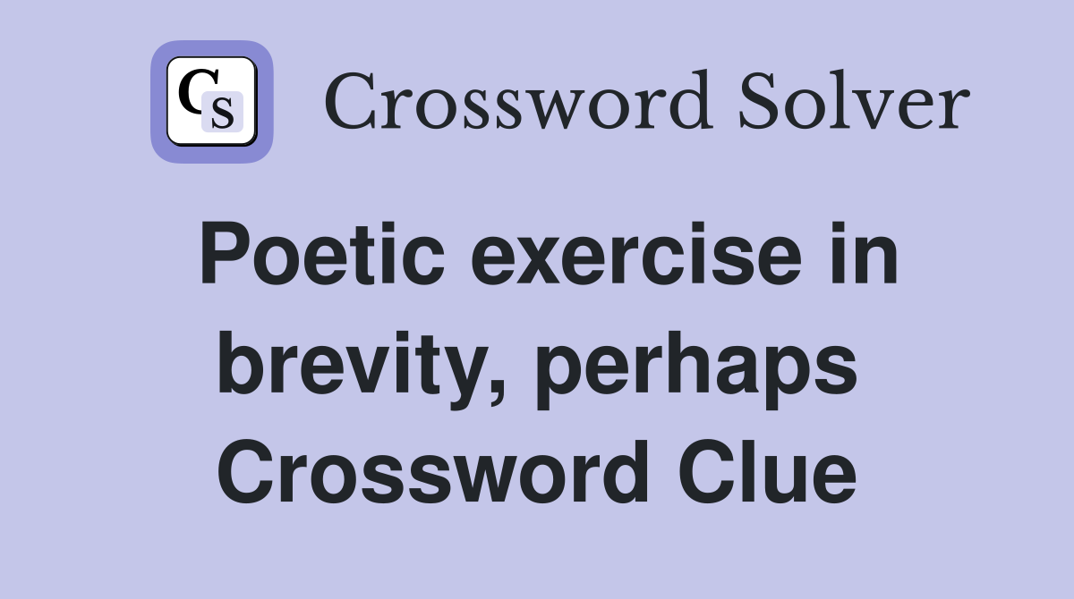 Poetic exercise in brevity, perhaps Crossword Clue