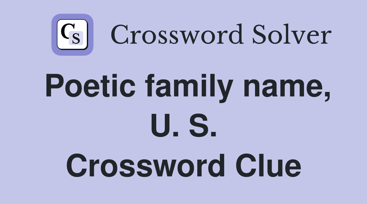 Poetic family name, U. S. Crossword Clue