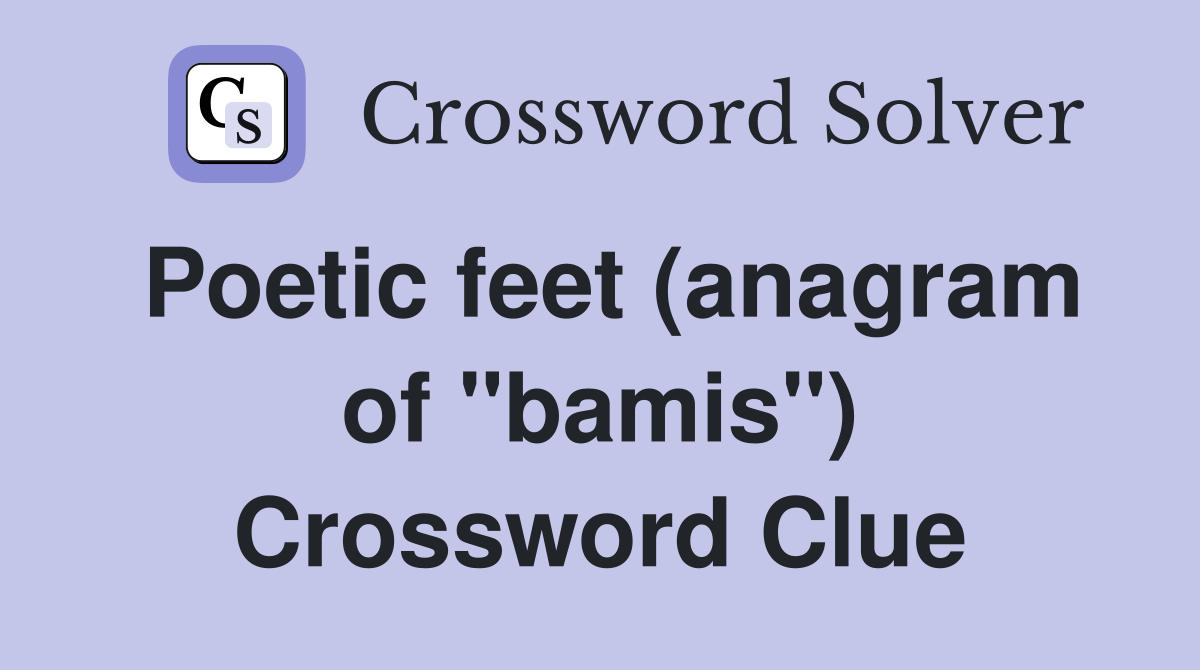 Poetic feet (anagram of "bamis") Crossword Clue