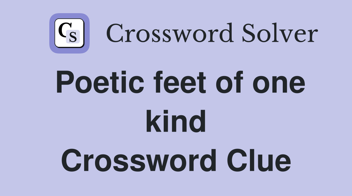 Poetic feet of one kind Crossword Clue