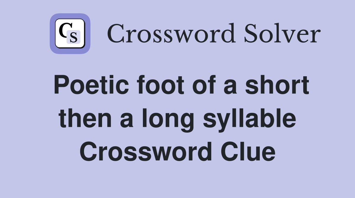 Poetic foot of a short then a long syllable Crossword Clue