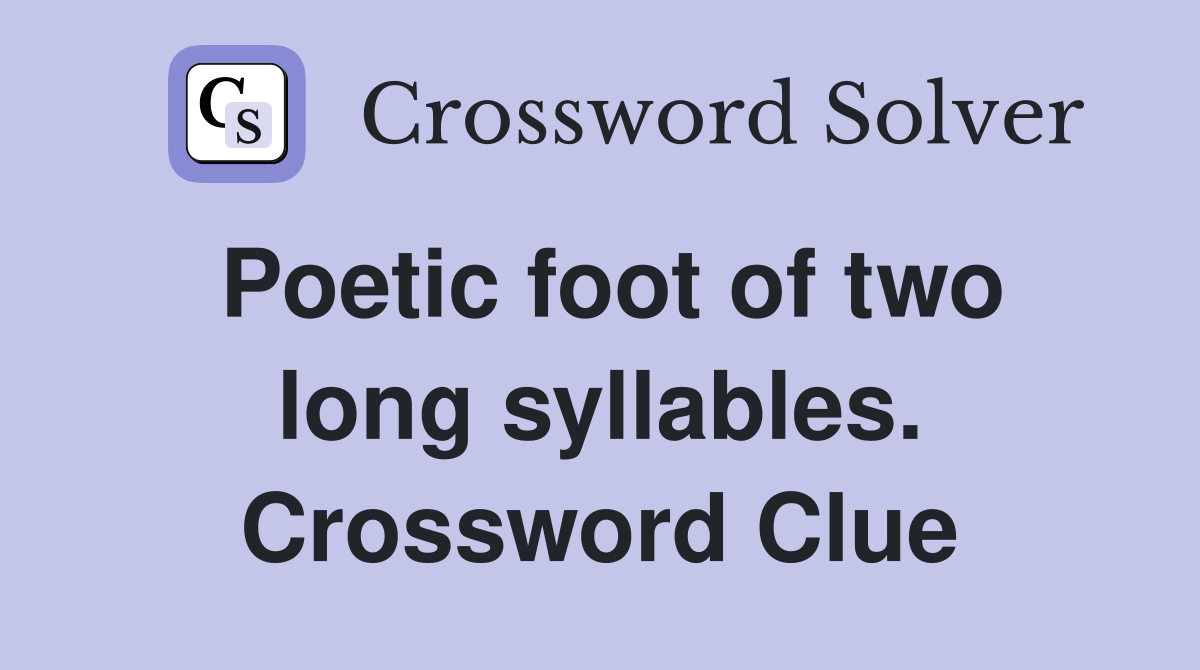 Poetic foot of two long syllables. Crossword Clue