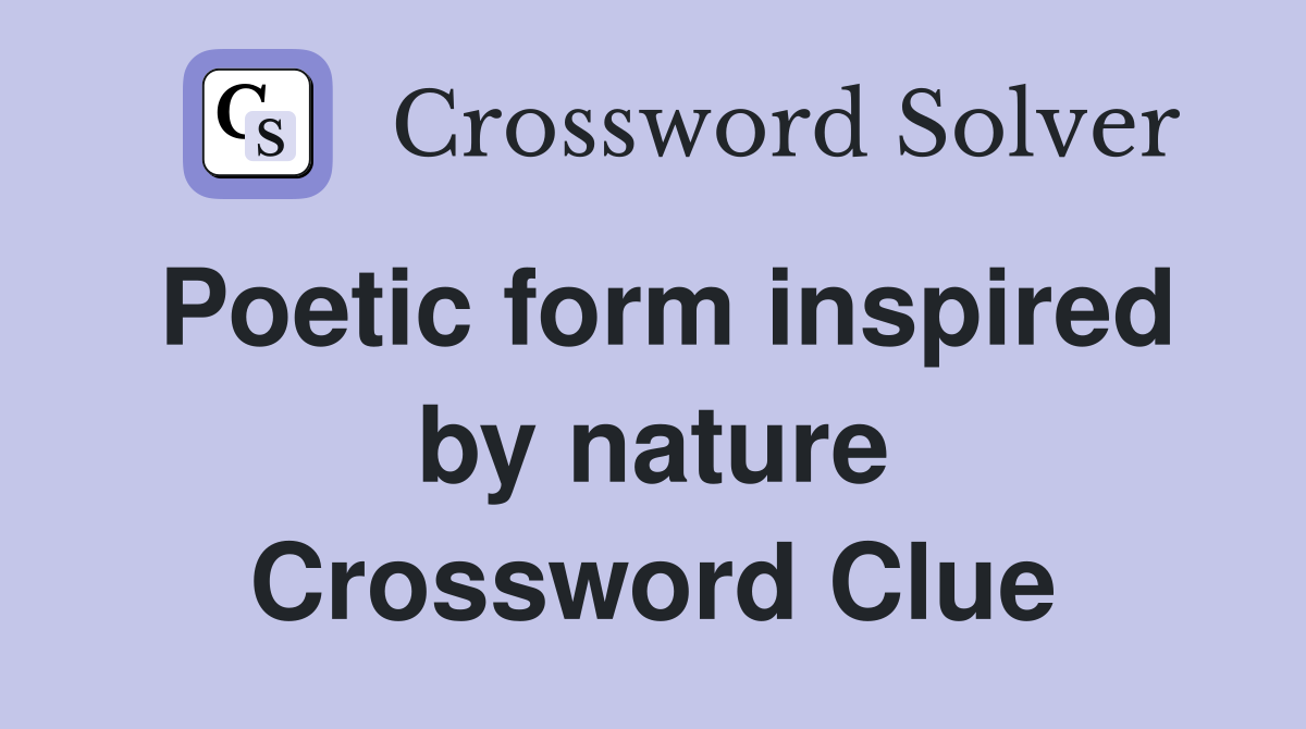 Poetic form inspired by nature Crossword Clue