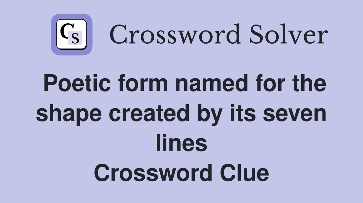 Poetic form named for the shape created by its seven lines Crossword Clue